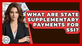 What Are State Supplementary Payments For SSI? - Get Retirement Help