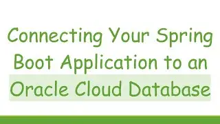 Connecting Your Spring Boot Application to an Oracle Cloud Database