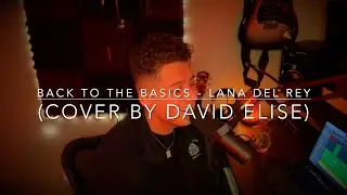 Back To The Basics - Lana Del Rey (Cover by David Elise)