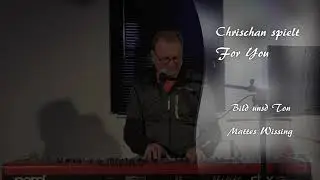 For you - gespielt von Chrischan Wissing
