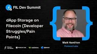 dApp Storage on Filecoin (Developer Struggles/Pain Points) - Matt Hamilton