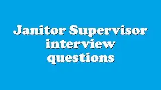 Janitor Supervisor interview questions