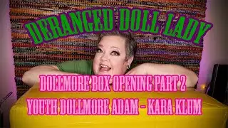 Dollmore Box Opening Part 2 - Youth Dollmore Adam - Kara Klum