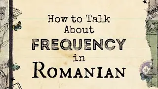 How to Talk about Frequency in Romanian