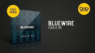 Bluewire - Could Be [Free] | Drum and Bass