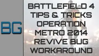 Battlefield 4: Tips & Tricks - Operation Metro 2014 Revive Bug Workaround