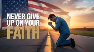 NEVER GIVE UP ON YOUR FAITH 💫