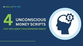 4 Unconscious Money Scripts That Influence Your Spending Habits
