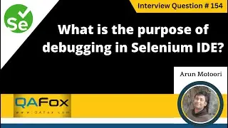 What is the purpose of debugging and testing (Selenium Interview Question #154)