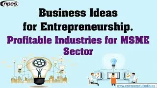 Business Ideas for Entrepreneurship | Profitable Industries for MSME Sector.