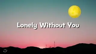 Lonely Without You