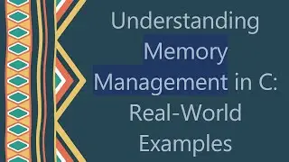 Understanding Memory Management in C: Real-World Examples