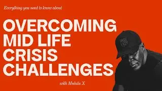 OVERCOMING MID LIFE CRISIS CHALLENGES