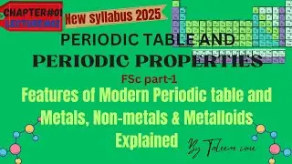 Features of Modern Periodic Table + Metals, Non-metals & Metalloids | Class 11 Chemistry 2025