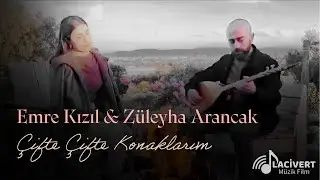 Emre Kızıl & Züleyha Arancak - Çifte Çifte Konaklarım | 2026 © Lacivert Müzik