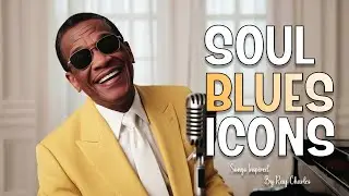 Soul Blues Icons | Songs inspired by Ray Charles, Etta James and Otis Redding | Smooth & Timeless