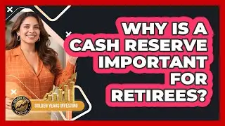 Why Is A Cash Reserve Important For Retirees?