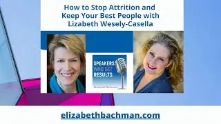 How to Stop Attrition and Keep your Best People with Lizabeth Wesely-Casella