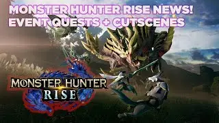 MONSTER HUNTER RISE NEWS! EVENT QUESTS + SKIPPABLE CUTSCENES