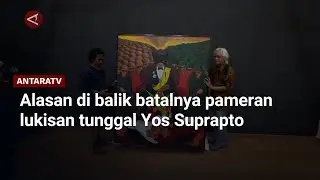 Alasan di balik batalnya pameran lukisan tunggal Yos Suprapto