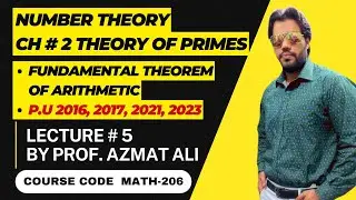 5. CH# 2 THEORY OF PRIMES|| STATEMENT AND PROOF OF FUNDAMENTAL THEOREM OF ARITHMETIC| Number Theory