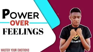 POWER OVER FEELINGS - how to master your emotions