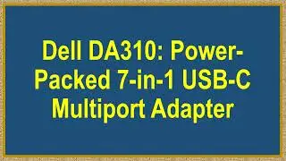 Dell DA310: Power-Packed 7-in-1 USB-C Multiport Adapter