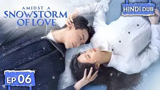 AMIDST A SNOWSTORM OF LOVE 《Hindi DUB》+《Eng SUB》Full Episode 06 | Chinese Drama in Hindi