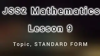JSS 2 MATHEMATICS;LESSON 9 Topic, STANDARD FORM