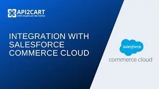 Integration with Salesforce Commerce Cloud | API2Cart