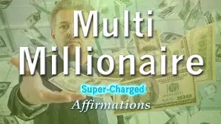 Multi-Millionaire - I LOVE Being a Multi-Millionaire - Super-Charged Affirmations