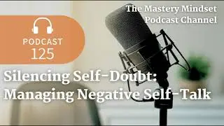 Silencing Self-Doubt: Managing Negative Self-Talk | Podcast