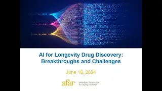 AI For Longevity Drug Discovery: Breakthrough and Challenges | AFAR Webinar