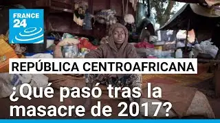 Rep&uacute;blica Centroafricana: el camino a la reconciliaci&oacute;n tras la masacre de Bangassou &bull; FRANCE 24
