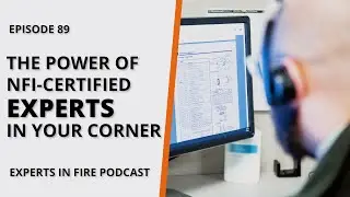 The Power of NFI-Certified Experts in Your Corner | Episode 89 | Experts in Fire