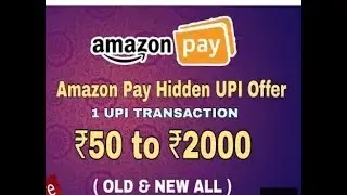 Amazon UPI Hidden Loot For All User(Old&New) !!Make 1UPI Transaction &Get ?50 - ?2000 Cashback