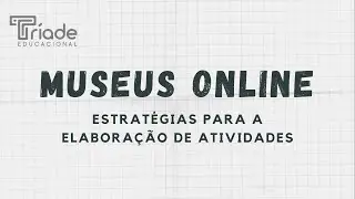 Museus online: estratégias para elaborar atividades