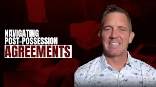 Navigating Post Possession Agreements‼️