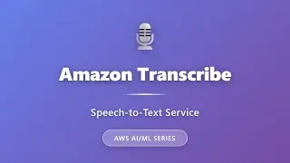 Amazon Transcribe: Speech-to-Text Service | AWS AI/ML Tutorial for Beginners