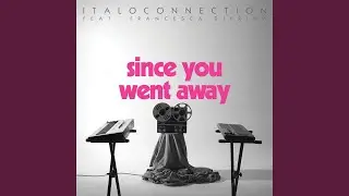 Since You Went Away (Extended Version) feat. Francesca Diprima