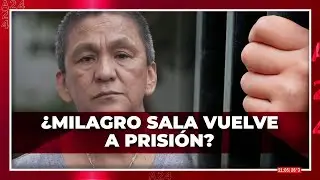 👉 ¿MILAGRO SALA VUELVE A PRISIÓN?