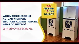 Who Makes Elections Actually Happen? Elections Administrators. What Do They Do?