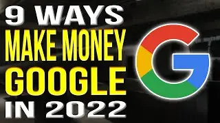 How To Make Money On Google 2022 - 9 Ways To Make Money Online With Google