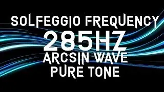 285Hz Arcsin Wave - Solfeggio Frequency Pure Tone - Harmony, Natural healing, High dimensional rise