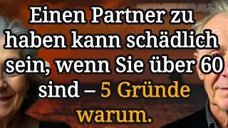 ❗5 Schockierende Gr&uuml;nde, warum ein Partner ab 60 schaden kann! Lassen Sie mich erkl&auml;ren, warum.