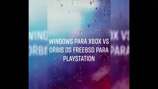 Windows para Xbox vs Orbis OS FreeBSD para playstation. Grupo:473