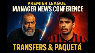 🔴 PREMIER LEAGUE MANAGER NEWS CONFERENCES – NUNO ON TRANSFERS & PAQUETÁ 🔴