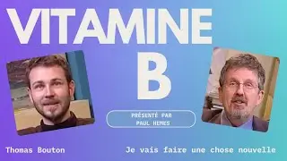 Vitamine B avec Thomas Bouton : je vais faire une chose nouvelle