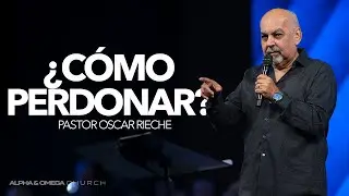 &iquest;C&oacute;mo Perdonar? | Pastor Oscar Rieche