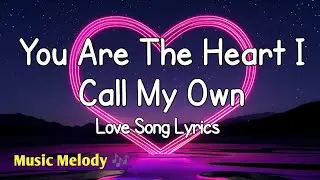 You Are The Heart I Call My Own - Love Song (Lyrics) 😚